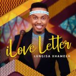 Lungisa Xhamela releases official music video for iLoveLetter featuring Blue Mbombo