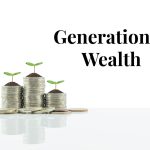 6 Building Blocks for Creating and Preserving Generational Wealth